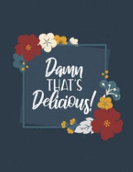 Paperback Damn That's Delicious!: Personal Cookbook to Write in - Document All Your Special Recipes and Notes Book