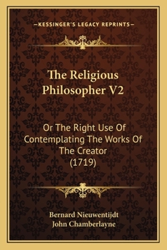 Paperback The Religious Philosopher V2: Or The Right Use Of Contemplating The Works Of The Creator (1719) Book