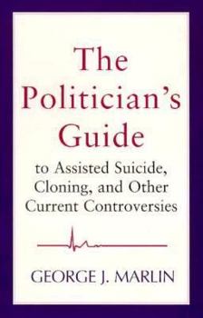 Paperback The Politician's Guide to Assisted Suicide, Cloning, and Other Current Controversies Book