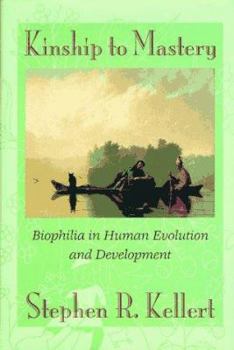 Hardcover Kinship to Mastery: Biophilia in Human Evolution and Development Book