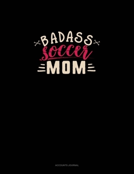 Badass Soccer Mom: Accounts Journal