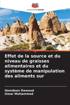 Effet de la source et du niveau de graisses alimentaires et du système de manipulation des aliments sur (French Edition)
