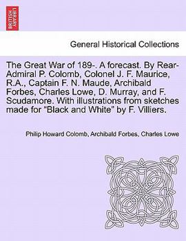 Paperback The Great War of 189-. a Forecast. by Rear-Admiral P. Colomb, Colonel J. F. Maurice, R.A., Captain F. N. Maude, Archibald Forbes, Charles Lowe, D. Mur Book
