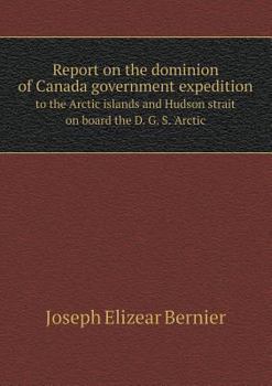 Paperback Report on the Dominion of Canada Government Expedition to the Arctic Islands and Hudson Strait on Board the D. G. S. 'Arctic Book