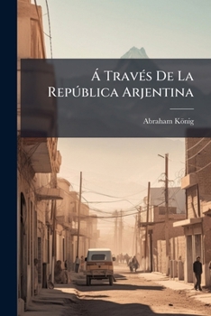 Paperback Á Través De La República Arjentina: Diario De Viaje... [Spanish] Book