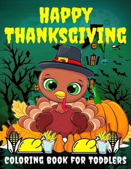 Paperback Happy Thanksgiving Coloring Book for Toddlers: Thanksgiving Books for Kids: A Fun Thanksgiving Coloring Gift Book for Boys and Girls, Thanksgiving Col Book