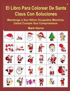 Paperback El Libro Para Colorear De Santa Claus Con Soluciones: Mantenga a Sus Niños Ocupados Mientras Usted Cumple Sus Compromisos [Spanish] Book