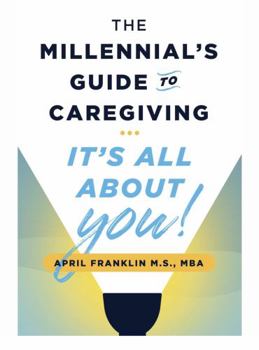 Paperback The Millennial's Guide to Caregiving- It's All About YOU! Book