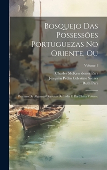 Hardcover Bosquejo das possessões Portuguezas no Oriente, ou: Resumo de algumas derrotas da India e da China Volume; Volume 1 [Portuguese] Book