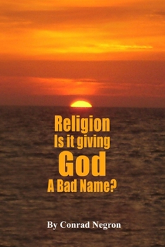 Religion is it Giving God a Bad Name?
