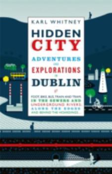Hardcover Hidden City: Adventures And Explorations In Dublin Book
