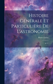 Hardcover Histoire Générale Et Particulière De L'astronomie: & 3... [French] Book