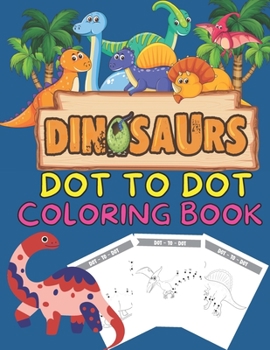 Paperback Dinosaurs dot to dot coloring book: Many Funny Dot to Dot for Kids Ages 4-8 in Dinosaur Theme Activity Book Connect the dots, Coloring Book for Kids G Book