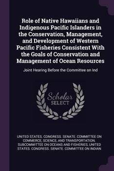 Role of Native Hawaiians and Indigenous Pacific Islanders in the Conservation, Management, and Development of Western Pacific Fisheries Consistent With the Goals of Conservation and Management of Ocea