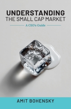 Paperback Understanding the Small Cap Market, A CEO's Guide Book