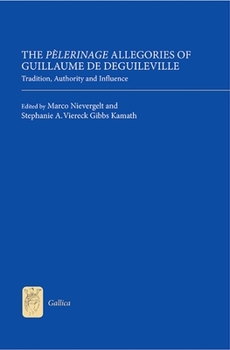 Hardcover The Pèlerinage Allegories of Guillaume de Deguileville: Tradition, Authority and Influence Book