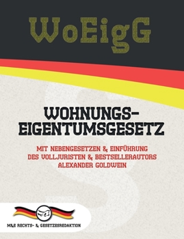 Paperback WoEigG - Wohnungseigentumsgesetz: Mit Nebengesetzen & Einführung des Volljuristen und Bestsellerautors Alexander Goldwein [German] Book