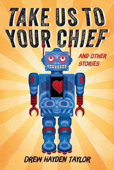 Paperback Take Us to Your Chief and Other Stories: Classic Science-Fiction with a Contemporary First Nations Outlook Book