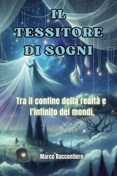 Paperback Il Tessitore di Sogni: Tra il confine della realtà e l'infinito dei mondi [Italian] Book