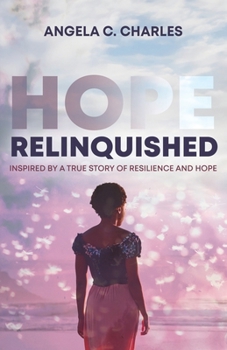 Paperback Hope Relinquished: Inspired by a True Story of Resilience and Hope Book