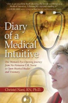 Paperback Diary of a Medical Intuitive: One Woman's Eye-Opening Journey from No-Nonsense E.R. Nurse to Open-Hearted Healer and Visionary Book