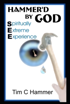 Paperback Hammer'd By God: Spiritually Extreme Experience Book