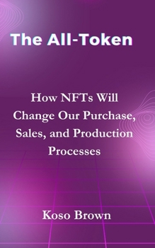 The All-Token: How NFTs Will Change Our Purchase, Sales, and Production Processes