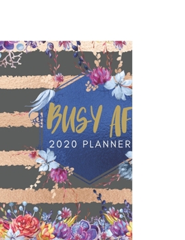 Paperback Busy AF 2020 Planner: Cute Floral 2020 Weekly and Monthly Calendar Planner with Notes, Tasks, Priorities, Reminders - Unique Gift Ideas Book