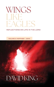 Paperback Wings Like Eagles: Reflections on Life in the Lord Vol. 4: Matthew-John Book