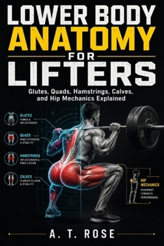 Paperback Lower Body Anatomy for Lifters: Glutes, Quads, Hamstrings, Calves, and Hip Mechanics Explained Book