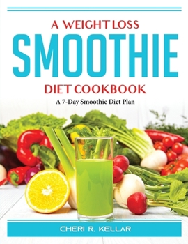 Paperback A Weight Loss Smoothie Diet Cookbook: A 7-Day Smoothie Diet Plan Book