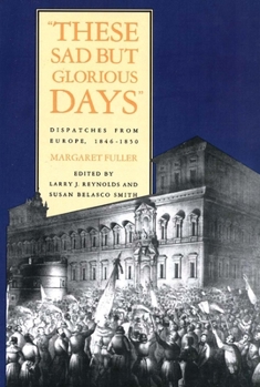 Paperback These Sad But Glorious Days: Dispatches from Europe, 1846-1850 Book