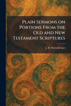 Plain Sermons on Portions From the Old and New Testament Scriptures