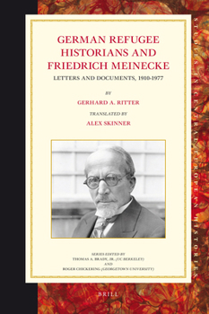 Friedrich Meinecke. Akademischer Lehrer und emigrierter Schüler: Briefe und Aufzeichnungen 1910-1977