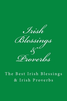 Irish Blessings & Proverbs: The Best Irish Blessings & Irish Proverbs (A Great Irish Gift Idea!)