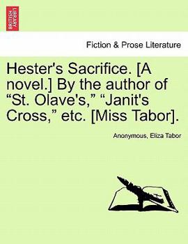 Paperback Hester's Sacrifice. [A Novel.] by the Author of "St. Olave's," "Janit's Cross," Etc. [Miss Tabor]. Book