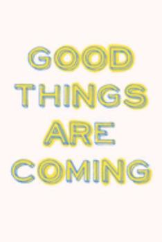 Good Things Are Coming: Minimalist Undated Monthly and Weekly Agenda Planner with Cute Inspirational Saying Cover Design in White and Yellow