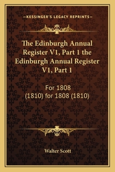 Paperback The Edinburgh Annual Register V1, Part 1 the Edinburgh Annual Register V1, Part 1: For 1808 (1810) for 1808 (1810) Book