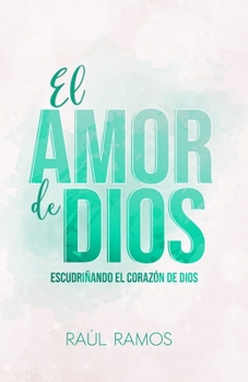 Paperback El amor de Dios: Escudriñando el corazón de Dios [Spanish] Book