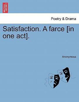 Paperback Satisfaction. a Farce [in One Act]. Book