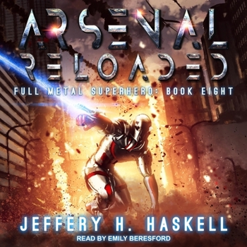 Arsenal Reloaded - Book #8 of the Full Metal Superhero