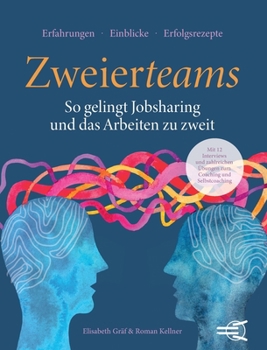 Zweierteams: So gelingt Jobsharing und das Arbeiten zu zweit: Mit 12 Interviews und zahlreichen Übungen zum Coaching und Selbstcoaching für alle, die zu zweit arbeiten. (German Edition)