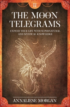 Paperback The Moon Telegrams Volume Two: Expand your Life with Supernatural and Mystical Knowledge Book