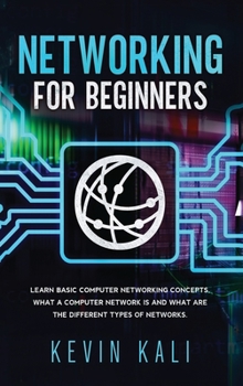 Hardcover Networking For Beginners: Learn Basic Computer Networking Concepts, What A Computer Network Is And What Are The Different Types Of Networks. Book