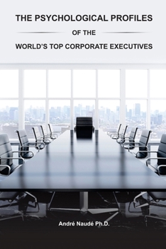 Paperback The Psychological Profiles of the World's Top Corporate Executives: The Significance of Top Corporate Executives and the Distinct Psychological Charac Book