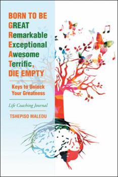 Paperback Born to Be GREAT, Die Empty: Keys to Unlock Your Greatness Book