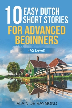 Paperback 10 easy Dutch short stories for advanced beginners (A2 level): Learn Dutch for beginners (Dutch Edition) [Dutch] Book