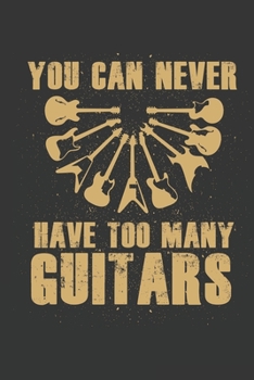 Paperback You Can Never Have Too Many Guitars: Guitar Music Tab Notebook Book