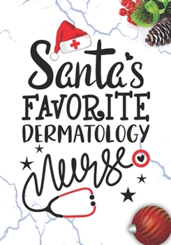 Santa's Favorite Dermatology Nurse: Blank Lined Journal Notebook for all Dermatology Nurses RN, NP Future Dermatology Nurse Practitioner, Retired nurse, and School nursing Student Christmas Gift