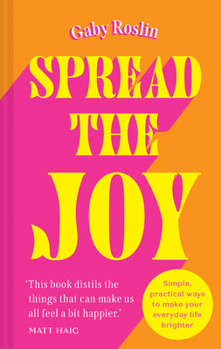 Hardcover Spread the Joy: Simple Practical Ways to Make Your Everyday Life Brighter Book